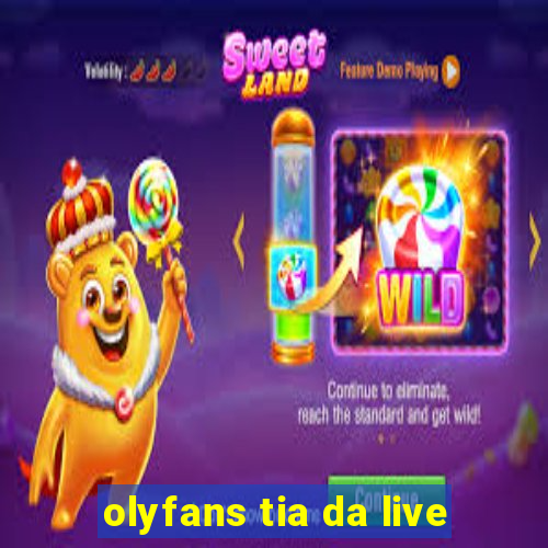 olyfans tia da live